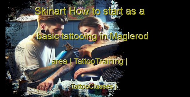 Skinart How to start as a basic tattooing in Maglerod area | TattooTraining | TattooClasses | SkinartTraining-Sweden